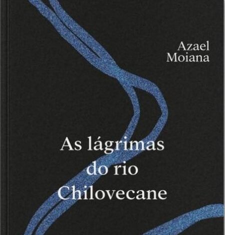 Azael Moiana Lança “As Lágrimas do Rio Chilovecane”